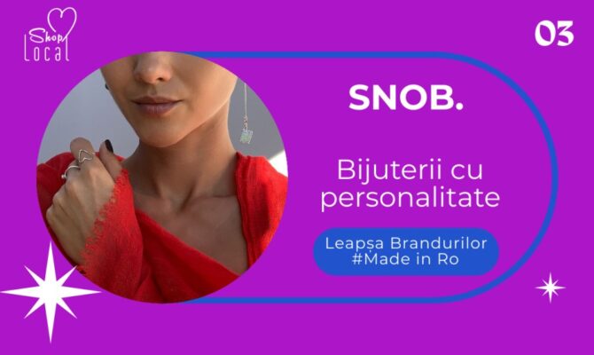 SNOB. – bijuterii cu suflet. Leapșa Brandurilor Made in Ro