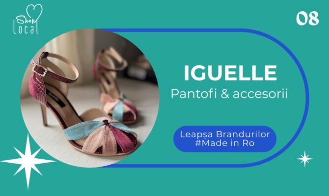 IGUELLE – pantofi și accesorii la comandă! Leapșa Brandurilor Made in Ro  