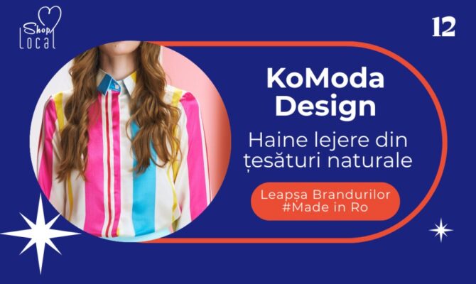 KoModa Design – haine lejere, țesături naturale! Leapșa Brandurilor Made in Ro  