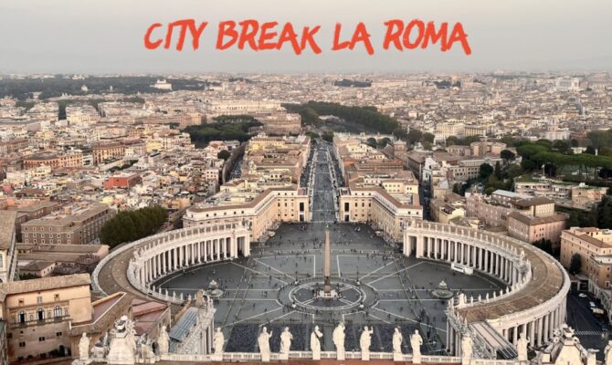 City Break la Roma. Top locuri de vizitat la Roma, Italia